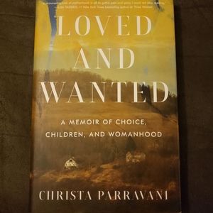 Loved‎ and Wanted: A Memoir of Choice, Children, and Womanhood hardcover